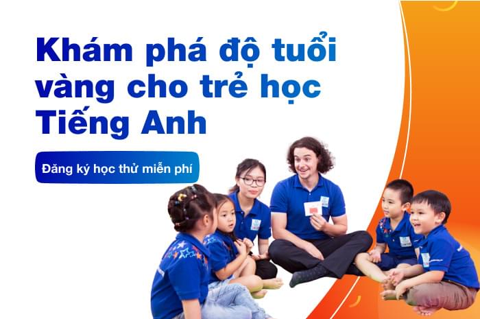 Khám phá độ tuổi vàng cho trẻ học Tiếng Anh