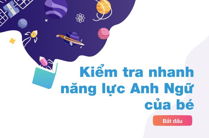 Kiểm tra nhanh năng lực Anh Ngữ của bé