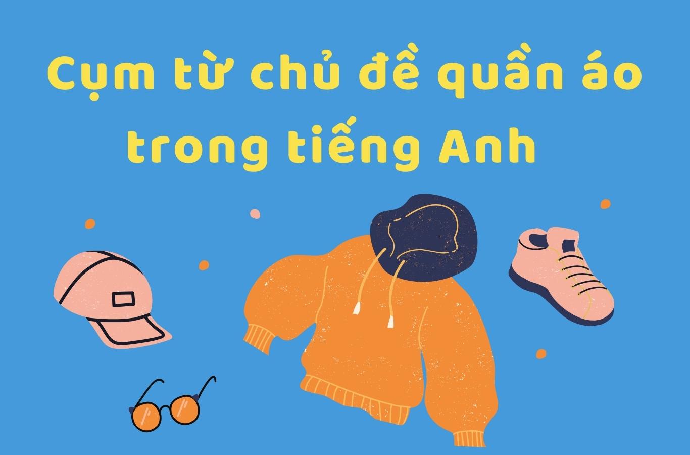 Cụm từ chủ đề quần áo trong tiếng Anh  