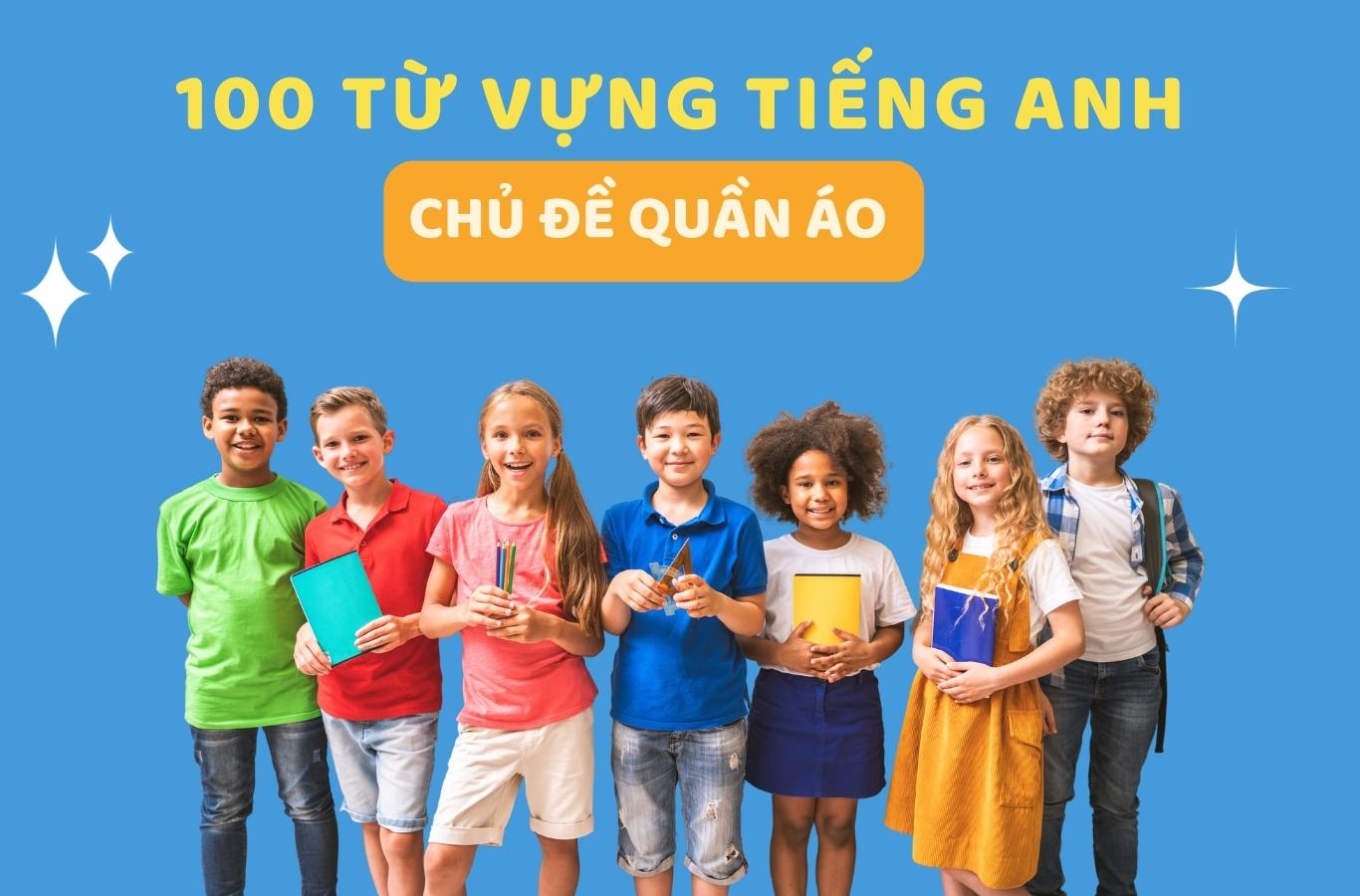 Trọn bộ hơn 100+ từ vựng tiếng Anh về quần áo