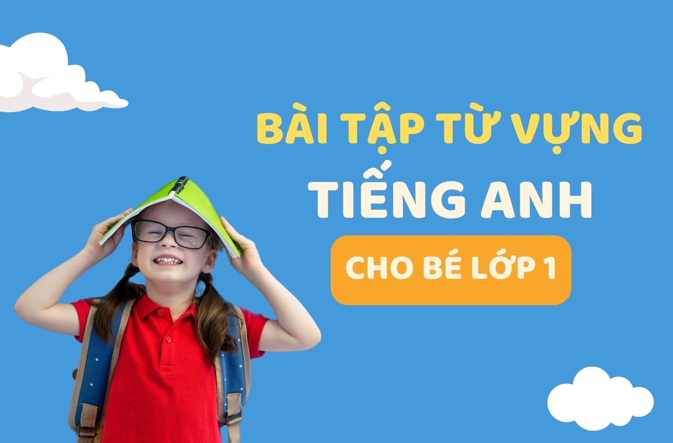 BÀI TẬP TỪ VỰNG TIẾNG ANH LỚP 1 CÓ ĐÁP ÁN - BÉ ÔN TẬP HIỆU QUẢ