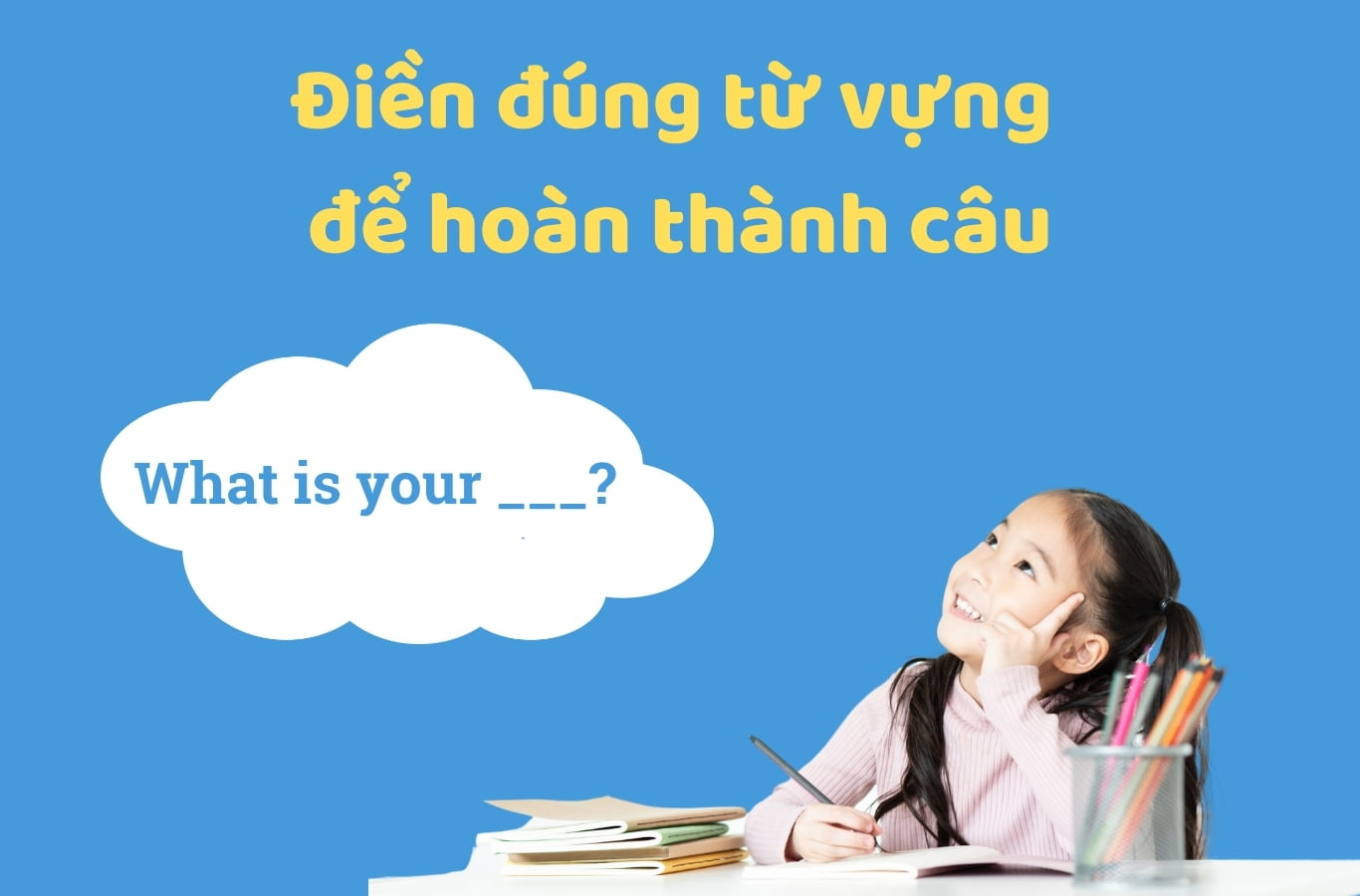 Bài tập từ vựng tiếng Anh lớp 1 hoàn thành câu