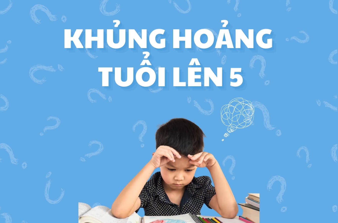 Khủng hoảng tuổi lên 5: Nguyên nhân và cách giúp bé vượt qua