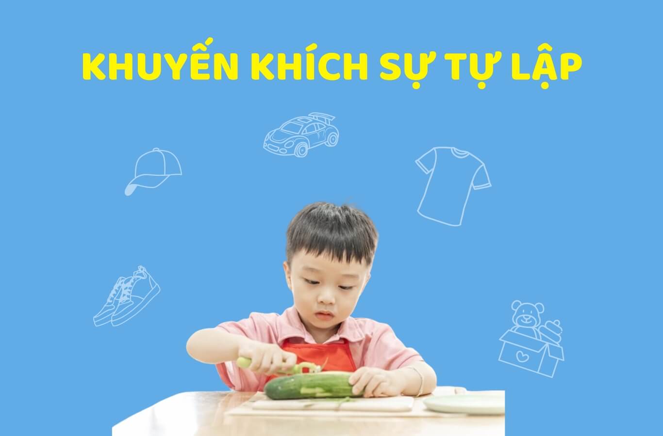 Khuyến khích bé hình thành tính tự lập